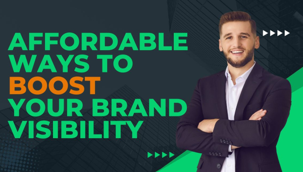 Affordable Ways to Boost Your Brand Visibility